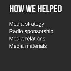 How we helped: media strategy, radio sponsorship, media relations, media materials